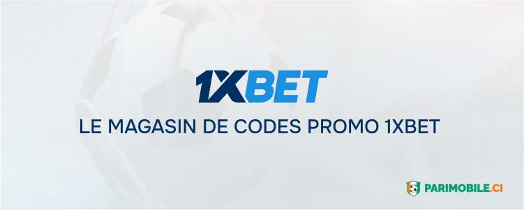 Le magasin de codes promo 1xBet Parimobile Côte d'Ivoire 1xBet