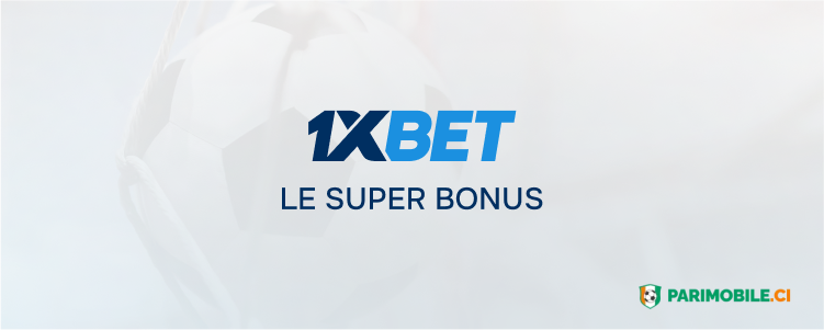 Le super bonus Parimobile Côte d'Ivoire 1xBet