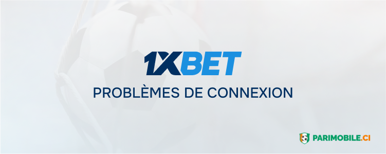 Problèmes de connexion Parimobile Côte d'Ivoire 1xBet