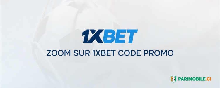 Zoom sur 1xBet code promo Parimobile Côte d'Ivoire 1xBet